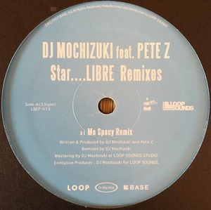 DJ Mochizuki Feat. Pete Z - Star....LIBRE Remixes / Idjut Boysによるズブズブなダビー・リミックスも収録！