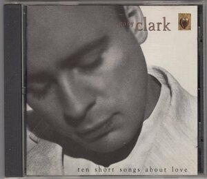 Gary Clark / Ten Short Songs About Love