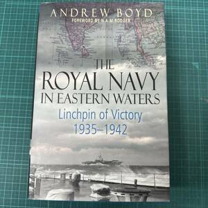 The Royal Navy in Eastern Waters: Linchpin of Victory 1935-1942 ハードカバー（送料無料）