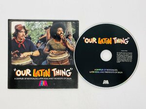 即決CD OUR LATIN THING / A SAMPLER OF BOOGALOO LATIN SOUL AND THE ROOTS OF SALSA / ラテン Q06