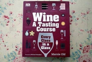 68837/Wine A Tasting Course Every Class in A Glass 2014年 Marnie Old ブドウ栽培 品種 ワイン産地 ワイン テイスティング ガイドブック