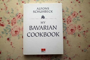 44413/ドイツ・バイエルン料理 レシピ集 My Bavarian Cookbook 2007年 Alfons Schuhbeck パスタ＆ヌードル 肉 鶏 野菜料理 お菓子&デザート