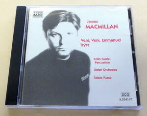 James MacMillan / Veni, Veni, Emmanuel Tryst CD マクミラン　トライスト 湯浅卓雄 Ulster Orchestra Colin Currie NAXOS