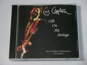 Kml_ZCC523／Eric Clapton：Life On Six Strings - Best And Rarest Performances　VOLUME 1 （輸入CD）