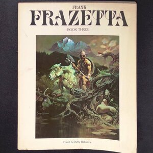 【希少本】FRANK FRAZETTA BOOK THREE フランク・フラゼッタ 画集 1981年 昭和56年発行 第三版 3 アートワーク 写真