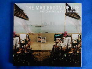 THE MAD BROOM OF LIFE 　高橋恭司　1999・１光琳社　