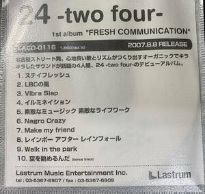 CD ◎プロモ盤～ 24 -TWO FOUR - / FRESH COMMUNICATION ～ 2007年 10曲 CD-R仕様