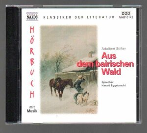 ■Aus dem bairischen Wald■Harald Eggebrecht(ナレーション)■Adalbert Stifter(著)■65'52■NAXOS■1998年作品(CD)■盤面良好■美品■