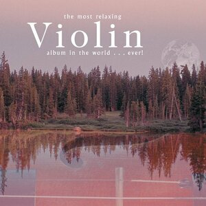 Most Relaxing Violin Album in the World Ever(中古品)