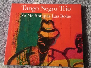  ●CD● Tango Negro Trio / No Me Rompas Las Bolas (885016817527)