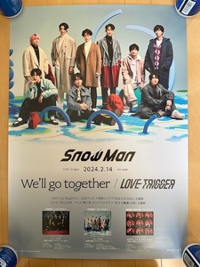 2種類2枚セット　Snow Man　We'll go together / LOVE TRIGGER　B2サイズ告知ポスター　非売品　販促用　2024. 2.14 Release　スノーマン