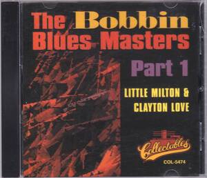 ☆LITTLE MILTON(リトル・ミルトン)＆CLAYTON LOVE/The Bobbin Blues Masters Part 1◆58年～62年録音の初期の名演収録の大名盤◇初CD化★