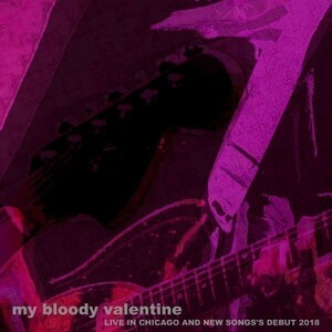 【2CD】 MY BLOODY VALENTINE ◆ LIVE IN CHICAGO AND NEW SONGS'S DEBUT 2018 CD STILL NOTHING