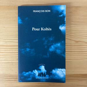 【仏語洋書】Pour Koltes / Francois Bon（著）【ベルナール＝マリー・コルテス フランス現代演劇】