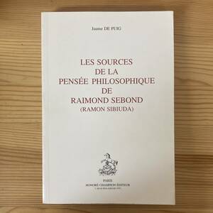 【仏語洋書】LES SOURCES DE LA PENSEE PHILOSOPHIQUE DE RAIMOND SEBOND（RAMON SIBIUDA）/ Jaume de Puig（著）【中世哲学】