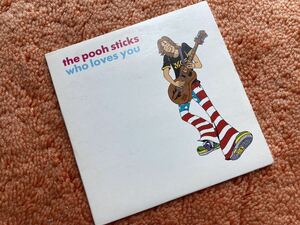 The Pooh sticks プースティックス CD シングル who loves you 紙ジャケ ギターポップ　インディーロック 80s プリミティブス