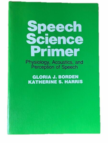 希少　Speech Science Primer physiology, acoustics, Borden, Harris
