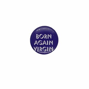 BORN AGAIN VIRGIN 缶バッジ ピンバッチ 缶バッチ ピンバッジ