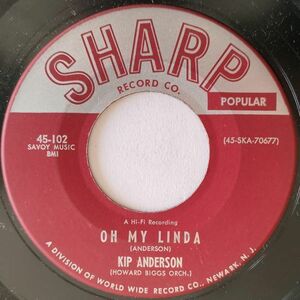 ★ Kip Anderson【US盤 Soul 7&#34; 】Oh My Linda / Till Your Love Is Mine (Sharp 45-102) 1959年