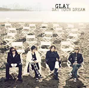 C0170★SAY YOUR DREAM★GLAY