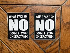 英語名言ステッカー２枚セット「WHAT PART OF NO DON'T YOU UNDERSTAND!」 約43×54mm 半艶 塩化ビニール製 屋外使用可 \150即決