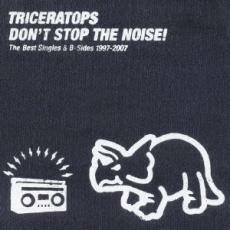 ＤＯＮＴ ＳＴＯＰ ＴＨＥ ＮＯＩＳＥ！ Ｔｈｅ Ｂｅｓｔ Ｓｉｎｇｌｅｓ＆Ｂ−Ｓｉｄｅｓ １９９７−２００７／ＴＲＩＣＥＲＡＴ