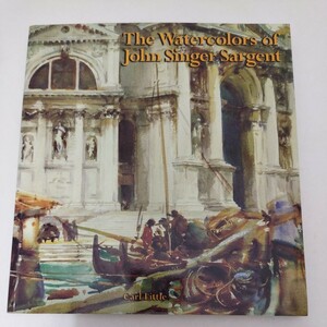 洋書 The Watercolors of John Singer Sargent Carl Little ジョン・シンガー・サージェント 水彩画 