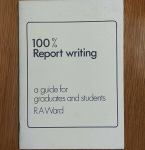 100% Report writing, a guide for graduates and students, RA Ward