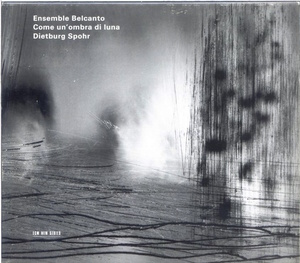 ECM NEW SERIES 1739 / 独盤 / Ensemble Belcanto-Dietburg Spohr / Come Un'Ombra Di Luna / 461 719-2