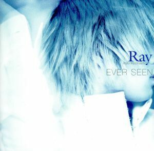 ＥＶＥＲ　ＳＥＥＮ／Ｒａｙ