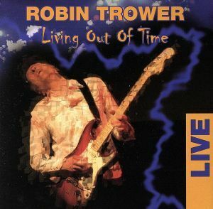 【輸入盤】Ｌｉｖｉｎｇ　Ｏｕｔ　ｏｆ　Ｔｉｍｅ　Ｌｉｖｅ／ロビン・トロワー