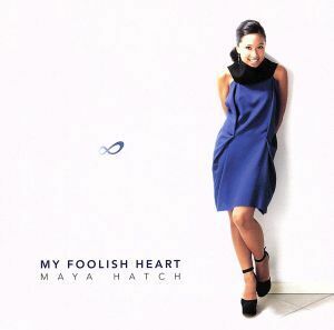 Ｍｙ　Ｆｏｏｌｉｓｈ　Ｈｅａｒｔ／マヤ・ハッチ