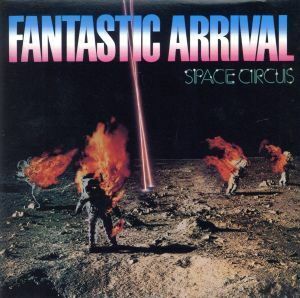 ＦＡＮＴＡＳＴＩＣ　ＡＲＲＩＶＡＬ／スペース・サーカス