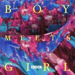 Ｂｏｙ　Ｍｅｅｔｓ　Ｇｉｒｌ／ＥＮＤＯＮ