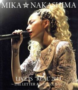 ＭＩＫＡ　ＮＡＫＡＳＨＩＭＡ　ＬＩＶＥ　ＩＳ“ＲＥＡＬ”２０１３～ＴＨＥ　ＬＥＴＴＥＲ　あなたに伝えたくて～（Ｂｌｕ－ｒａｙ　Ｄｉ