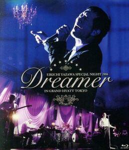 ＥＩＫＩＣＨＩ　ＹＡＺＡＷＡ　ＳＰＥＣＩＡＬ　ＮＩＧＨＴ　２０１６「Ｄｒｅａｍｅｒ」ＩＮ　ＧＲＡＮＤ　ＨＹＡＴＴ　ＴＯＫＹＯ（Ｂｌ