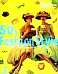 ５０ｓ Ｆａｓｈｉｏｎ Ｓｔｙｌｅ (５) ＳＴＹＬＩＳＨ ＤＥＳＩＧＮ ＦＲＯＭ ＴＨＥ ＧＯＬＤＥＮ ＡＧＥ ＯＦ ＡＭＥＲＩＣＡＮ ＦＡＳＨＩＯＮ Ｐ