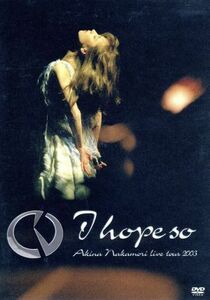 中森明菜　Ｌｉｖｅ　ｔｏｕｒ　２００３～Ｉ　ｈｏｐｅ　ｓｏ～／中森明菜