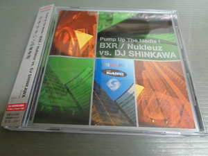 帯付CD/V.A./パンプ・アップ・ザ・メディア！BXR/ニュークルーズVS.DJシンカワ PUMP UP THE MEDIA! BXR/Nukleuz VS. DJ SHINKAWA