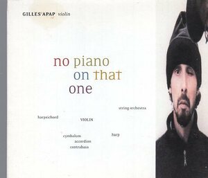 NO PIANO ON THAT ONE:GILLES APAP(vn) ジル・アパップ