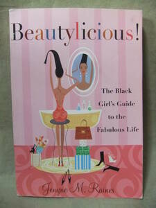 ★Beautylicious!（（ビューティリシャス）: The Black Girl's Guide to the Fabulous Life:英語版★Jenyne M. Raines 