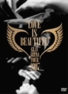 ＧＬＡＹ　ＡＲＥＮＡ　ＴＯＵＲ　２００７　“ＬＯＶＥ　ＩＳ　ＢＥＡＵＴＩＦＵＬ”－ＣＯＭＰＬＥＴＥ　ＥＤＩＴＩＯＮ－／ＧＬＡＹ