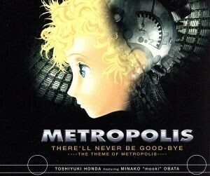 ＴＨＥＲＥ’ＬＬ　ＮＥＶＥＲ　ＢＥ　ＧＯＯＤ－ＢＹＥ～ＴＨＥ　ＴＨＥＭＥ　ＯＦ　ＭＥＴＲＯＰＯＬＩＳ～／ＭＩＮＡＫＯ”ｍｏｏｋｉ”