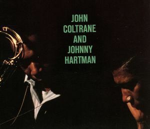 【輸入盤】ＪＯＨＮ　ＣＯＬＴＲＡＮＥ　ＡＮＤ　ＪＯＨＮＮＹ　ＨＡＲＴＭＡＮ／ジョン・コルトレーン,ジョニー・ハートマン