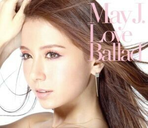 Ｌｏｖｅ　Ｂａｌｌａｄ（ＤＶＤ付）／Ｍａｙ　Ｊ．