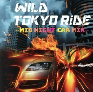 ＷＩＬＤ　ＴＯＫＹＯ　ＲｉＤＥ　Ｍｉｄ　Ｎｉｇｈｔ　Ｃａｒ　ＭＩＸ／（オムニバス）