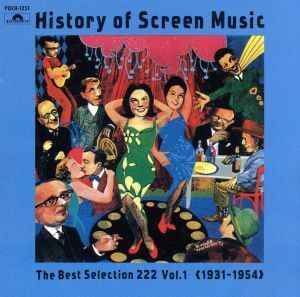 Ｈｉｓｔｏｒｙ　ｏｆ　Ｓｃｒｅｅｎ　Ｍｕｓｉｃ　Ｔｈｅ　Ｂｅｓｔ　Ｓｅｌｅｃｔｉｏｎ　２２２　Ｖｏｌ．１（１９３１－１９５４）／（