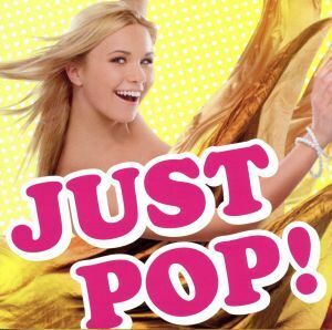 ＪＵＳＴ　ＰＯＰ！／（オムニバス）,テイラー・スウィフト,オリアンティ,レディー・ガガ,ジャスティン・ビーバー,ブリトニー・スピアーズ,