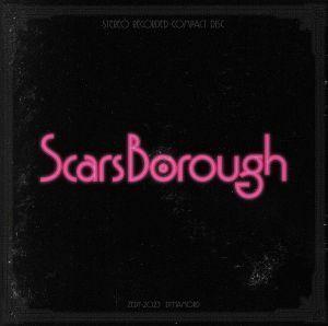 Ｓｃａｒｓ　Ｂｏｒｏｕｇｈ／Ｓｃａｒｓ　Ｂｏｒｏｕｇｈ