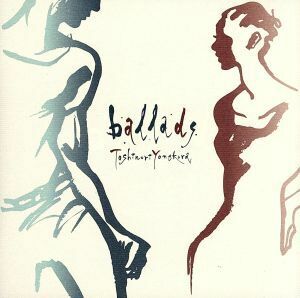 ｂａｌｌａｄｓ／米倉利紀